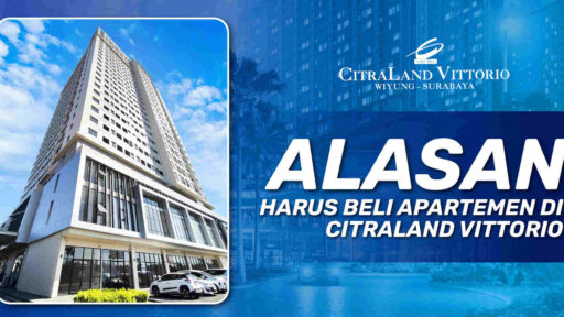5 Alasan Harus Beli Apartemen di CitraLand Vittorio Wiyung Surabaya!